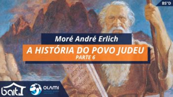 A História do Povo Judeu – Parte 6