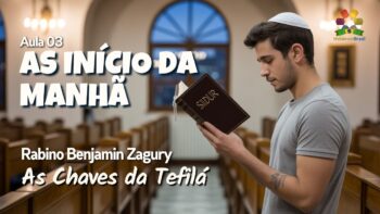 As chaves da Tefilá – Aula 03: O início da manhã