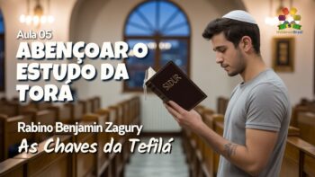 As chaves da Tefilá – Aula 05: Abençoar a Torá
